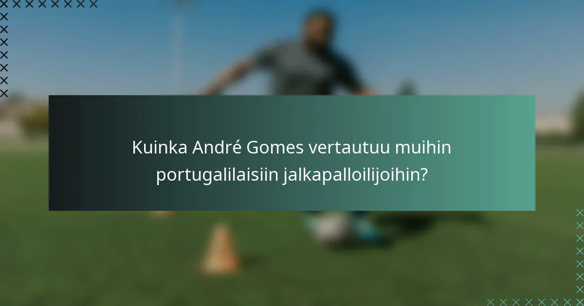 Kuinka André Gomes vertautuu muihin portugalilaisiin jalkapalloilijoihin?