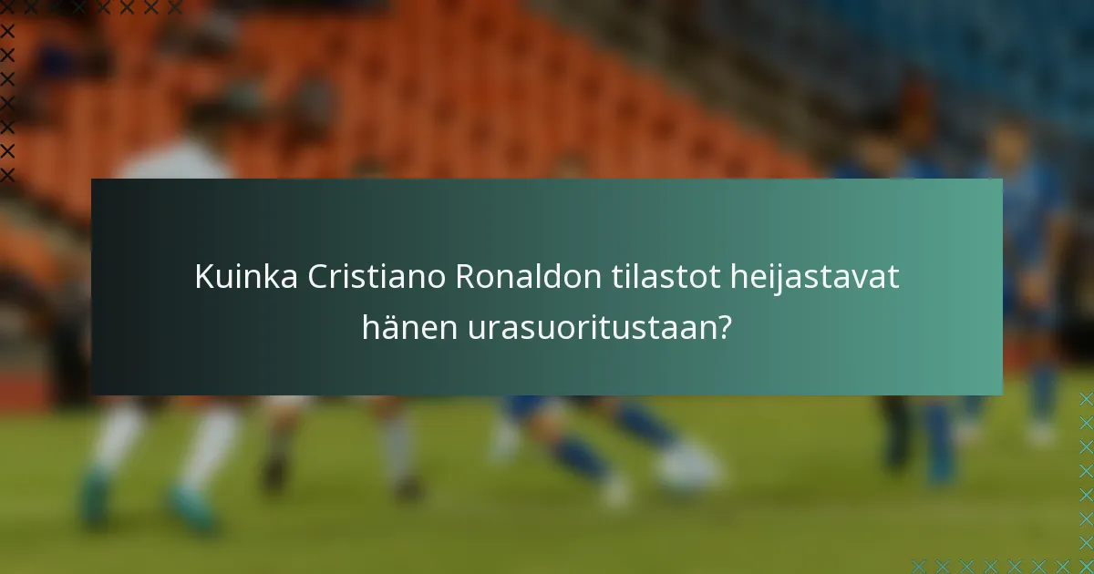 Kuinka Cristiano Ronaldon tilastot heijastavat hänen urasuoritustaan?