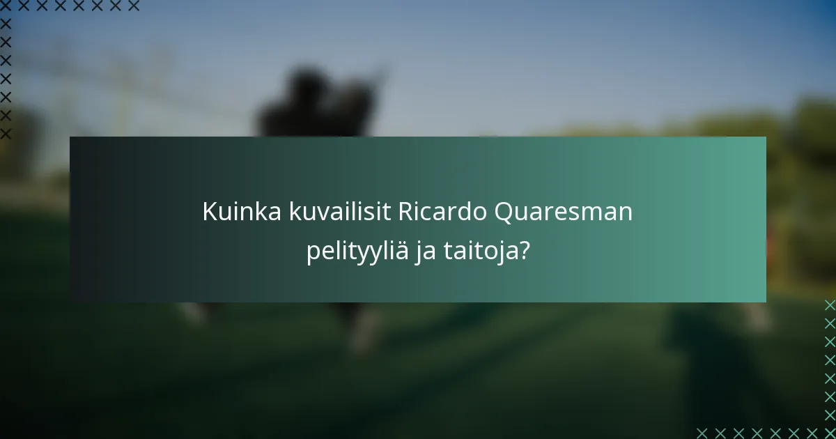 Kuinka kuvailisit Ricardo Quaresman pelityyliä ja taitoja?