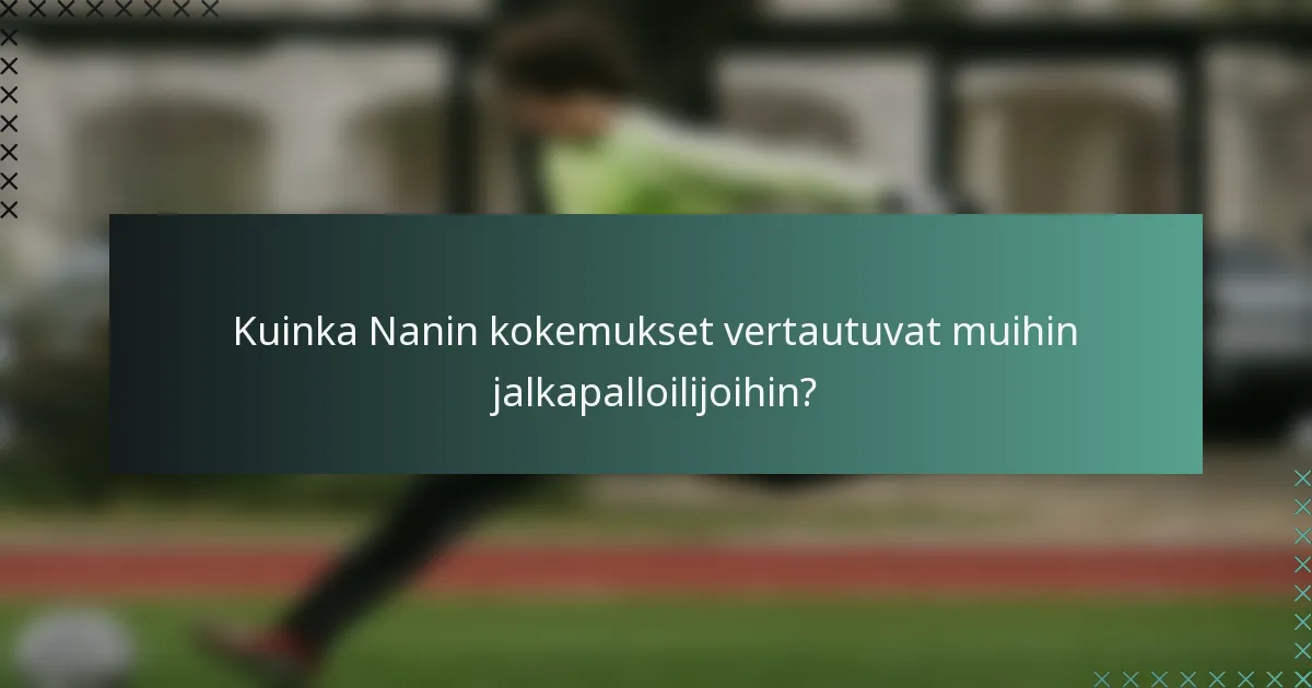 Kuinka Nanin kokemukset vertautuvat muihin jalkapalloilijoihin?