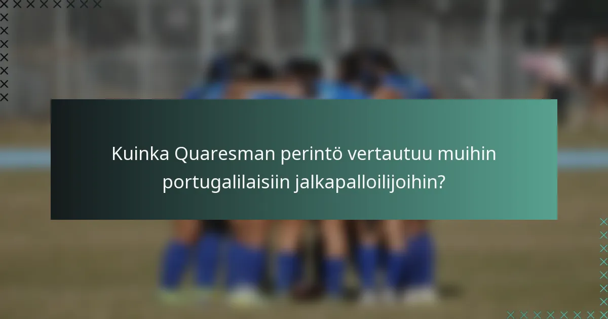 Kuinka Quaresman perintö vertautuu muihin portugalilaisiin jalkapalloilijoihin?