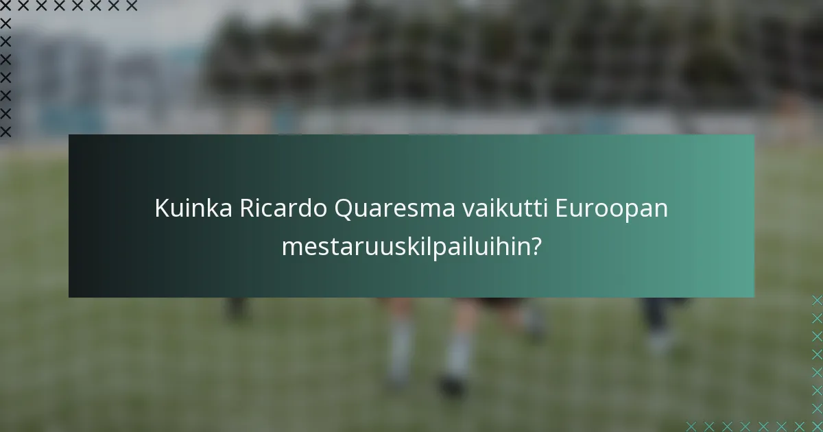 Kuinka Ricardo Quaresma vaikutti Euroopan mestaruuskilpailuihin?