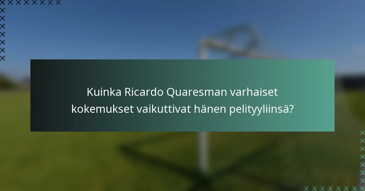 Kuinka Ricardo Quaresman varhaiset kokemukset vaikuttivat hänen pelityyliinsä?
