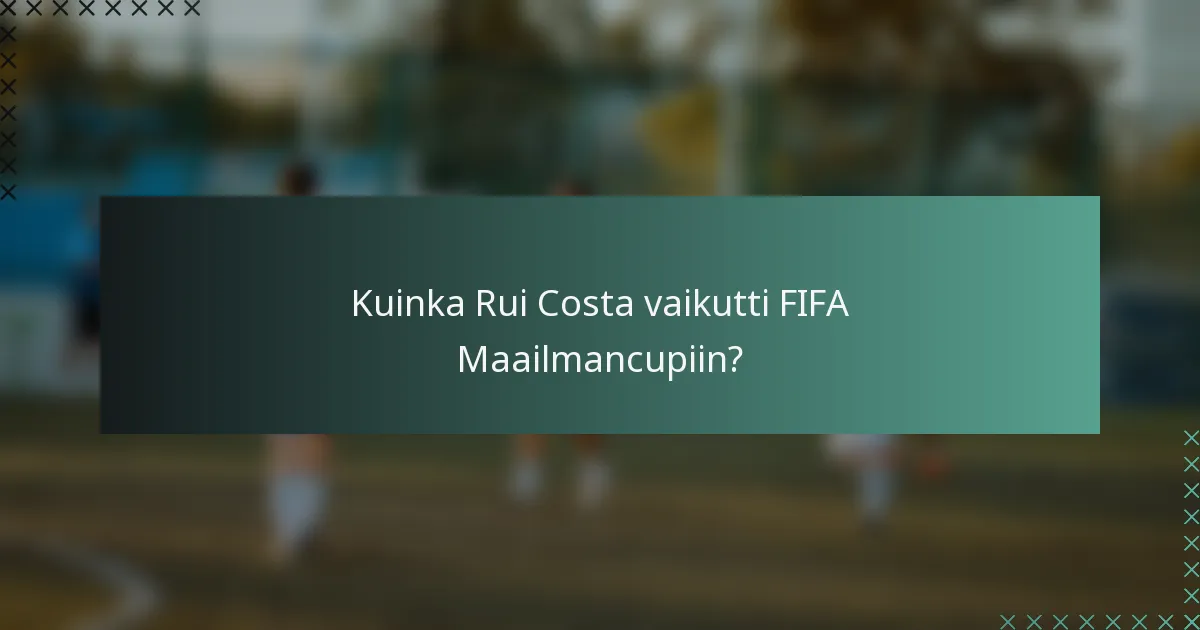 Kuinka Rui Costa vaikutti FIFA Maailmancupiin?
