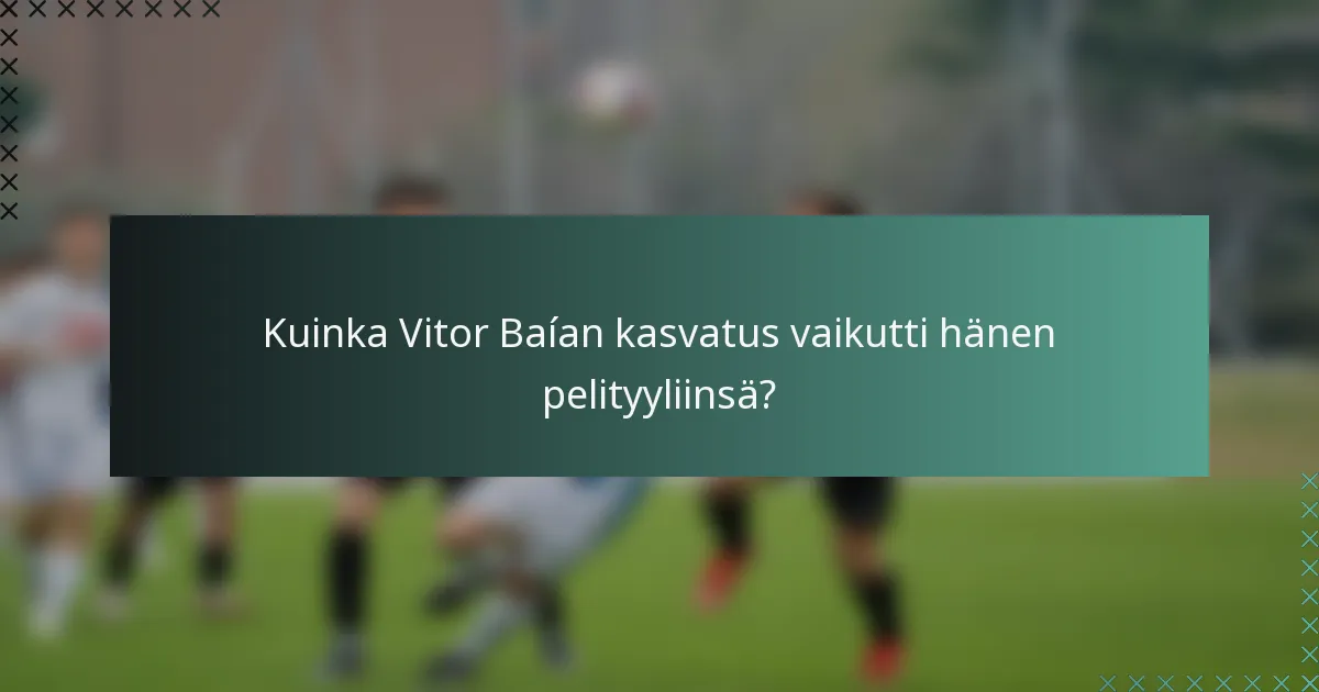 Kuinka Vitor Baían kasvatus vaikutti hänen pelityyliinsä?