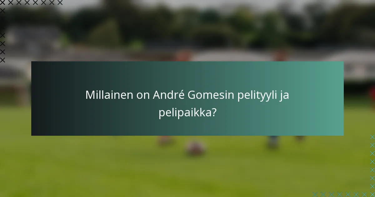 Millainen on André Gomesin pelityyli ja pelipaikka?