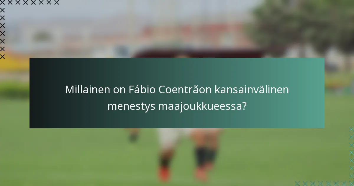 Millainen on Fábio Coentrãon kansainvälinen menestys maajoukkueessa?