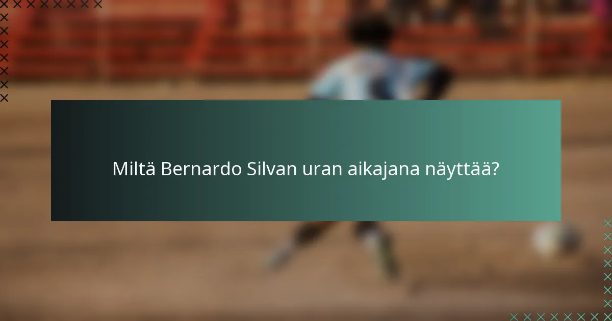 Miltä Bernardo Silvan uran aikajana näyttää?