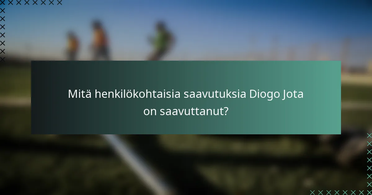 Mitä henkilökohtaisia saavutuksia Diogo Jota on saavuttanut?