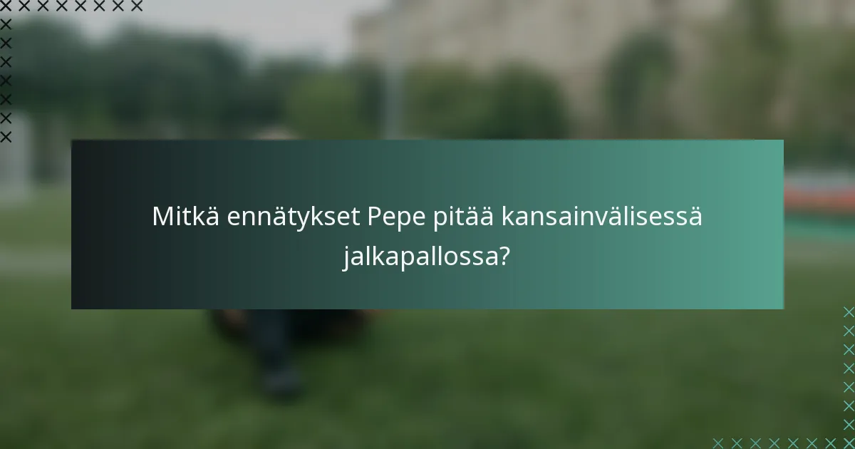 Mitkä ennätykset Pepe pitää kansainvälisessä jalkapallossa?