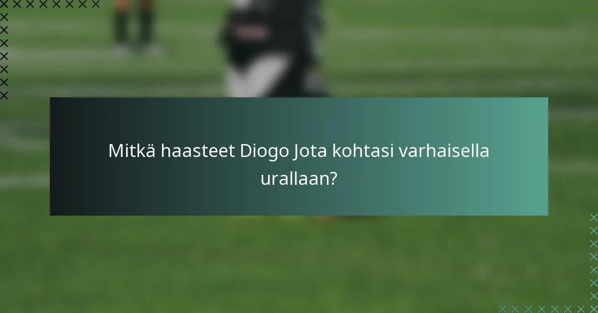 Mitkä haasteet Diogo Jota kohtasi varhaisella urallaan?