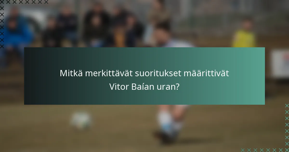 Mitkä merkittävät suoritukset määrittivät Vitor Baían uran?