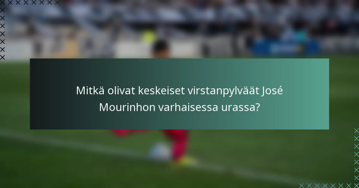 Mitkä olivat keskeiset virstanpylväät José Mourinhon varhaisessa urassa?
