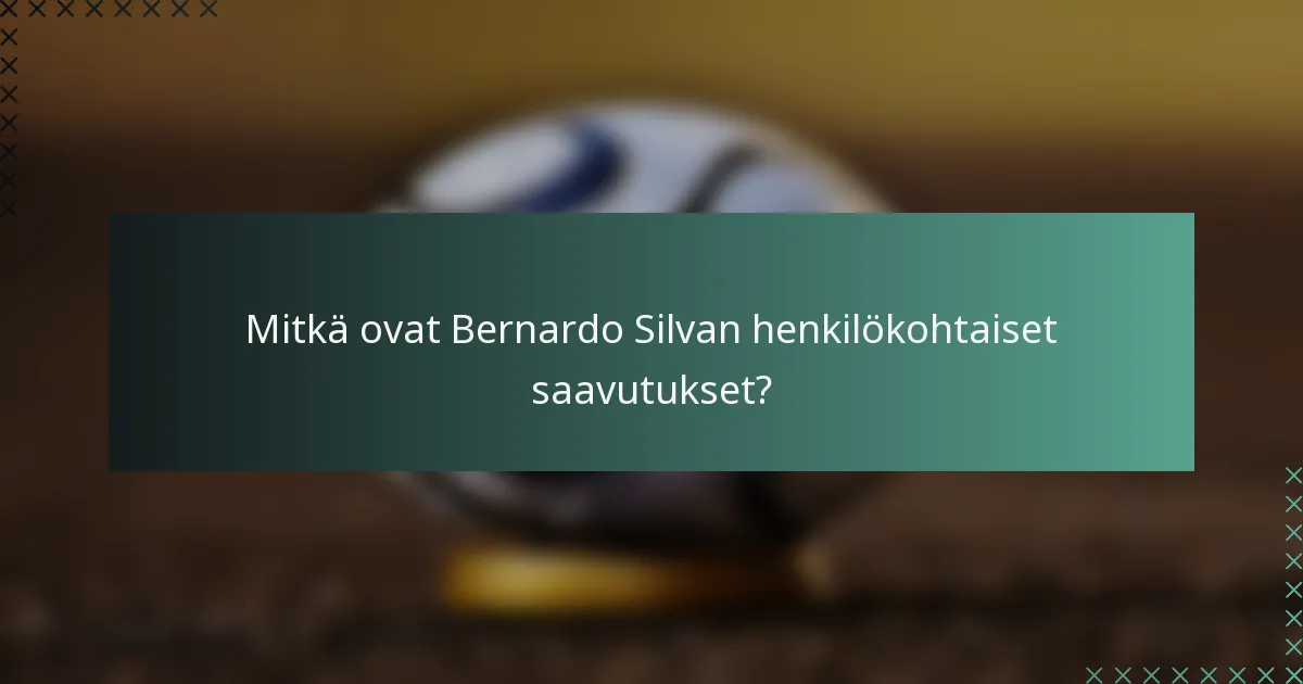 Mitkä ovat Bernardo Silvan henkilökohtaiset saavutukset?
