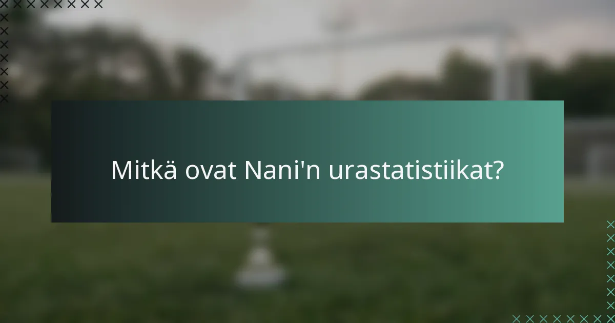 Mitkä ovat Nani'n urastatistiikat?