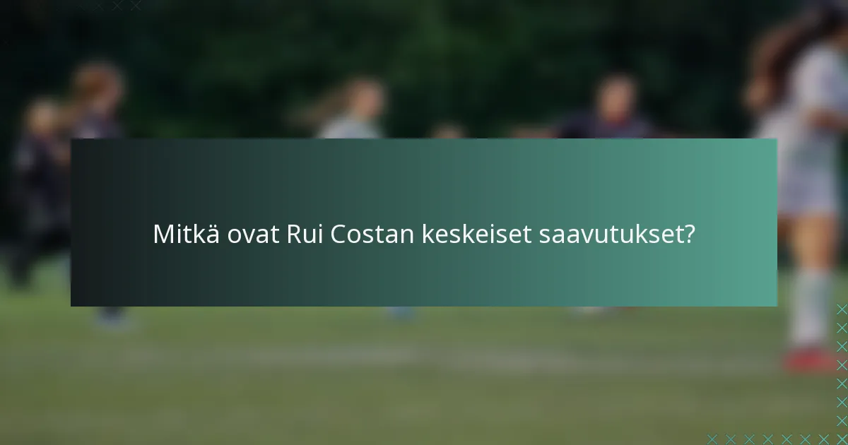 Mitkä ovat Rui Costan keskeiset saavutukset?