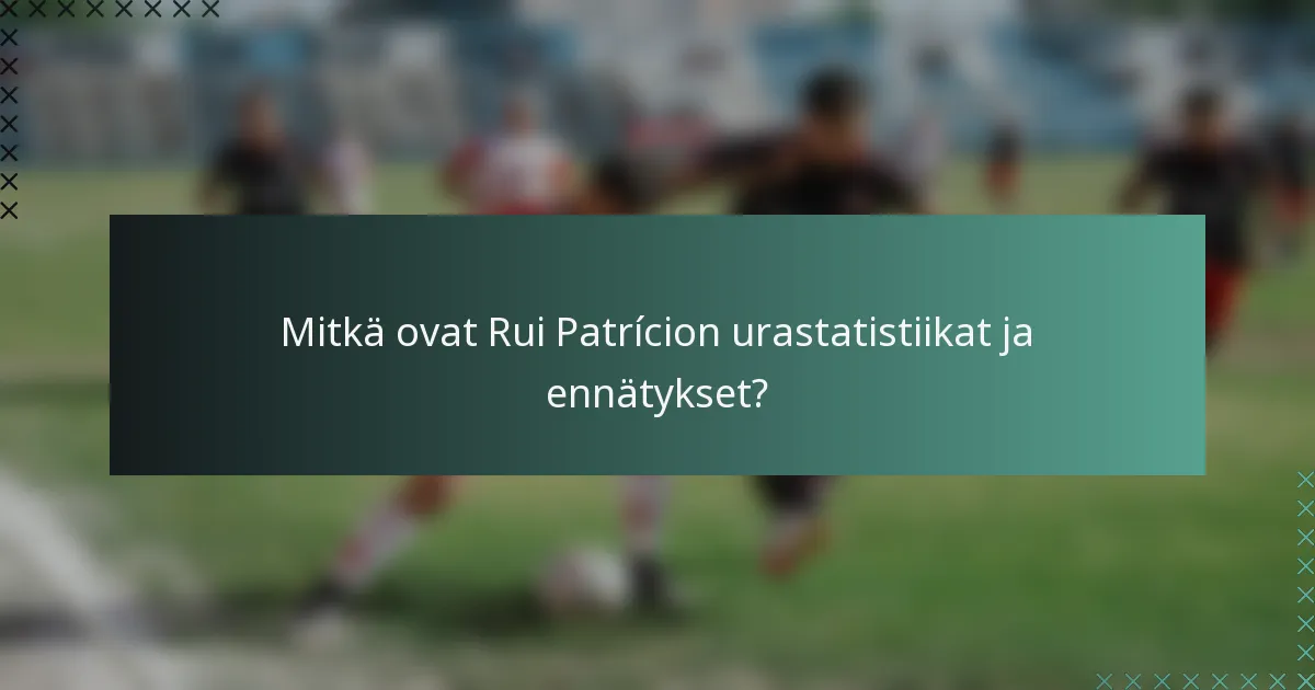 Mitkä ovat Rui Patrícion urastatistiikat ja ennätykset?