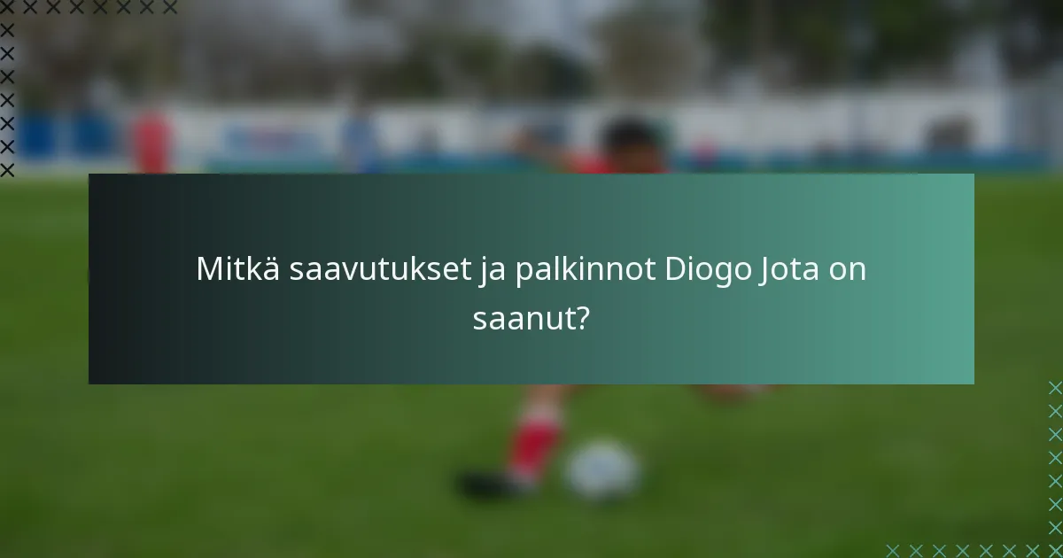 Mitkä saavutukset ja palkinnot Diogo Jota on saanut?