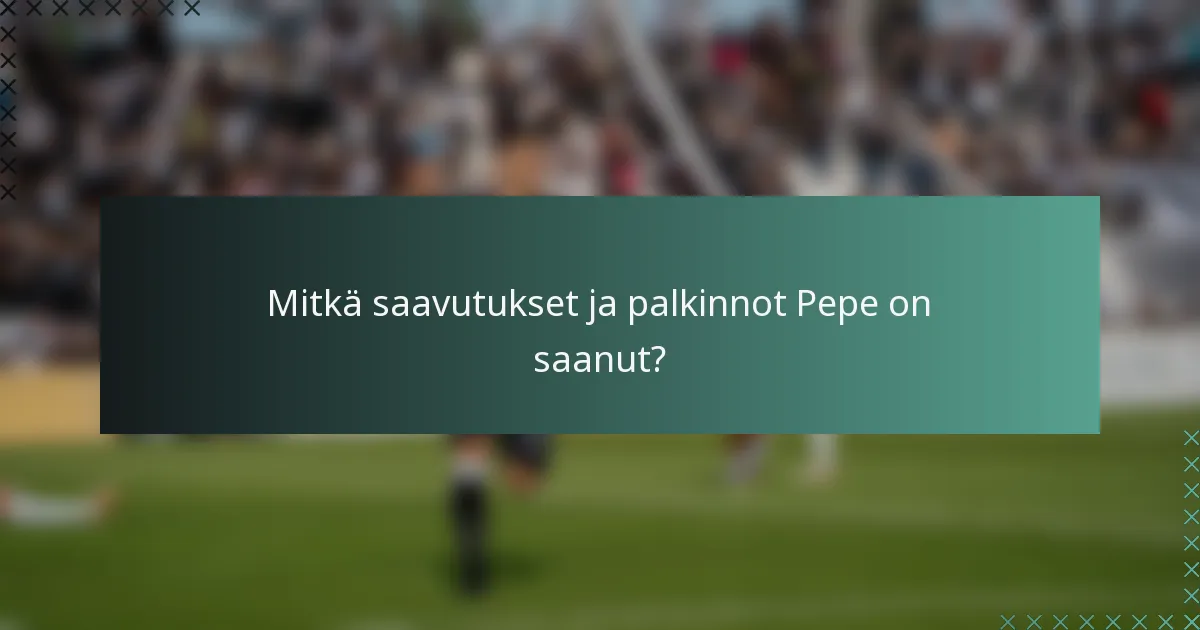 Mitkä saavutukset ja palkinnot Pepe on saanut?