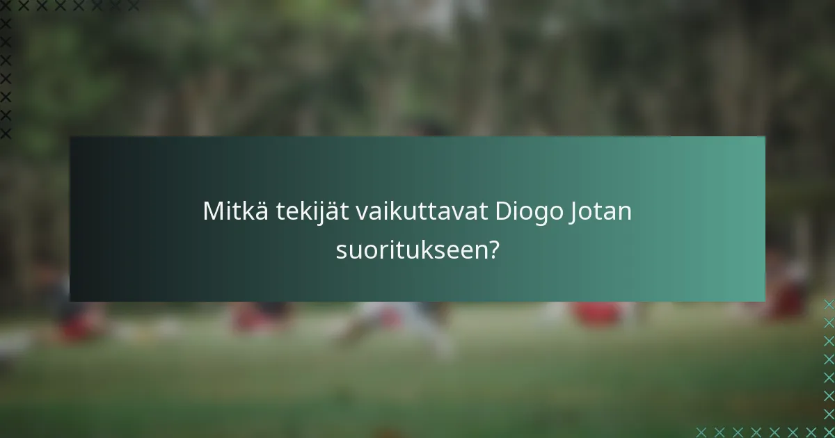 Mitkä tekijät vaikuttavat Diogo Jotan suoritukseen?